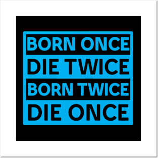 BORN ONCE DIE TWICE BORN TWICE DIE ONCE IN CYAN COLOR Posters and Art